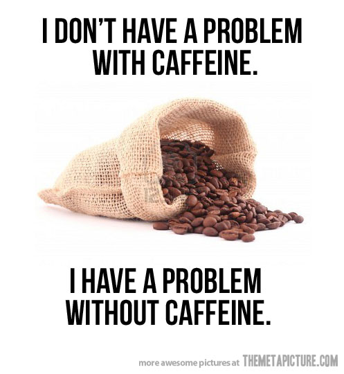 Name:  funny-quote-coffee-caffeine.jpg
Views: 1424
Size:  44.7 KB