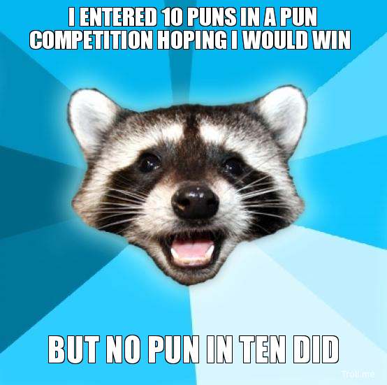 Name:  i-entered-10-puns-in-a-pun-competition-hoping-i-would-win-but-no-pun-in-ten-did.jpg
Views: 411
Size:  37.3 KB