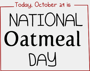 Name:  national_oatmeal_day.png
Views: 417
Size:  17.1 KB
