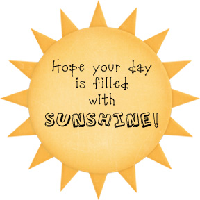 Name:  Hope your day is filled with Sunshine.jpg
Views: 149
Size:  30.1 KB