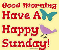 Name:  196225-Good-Morning-Have-A-Happy-Sunday.jpg
Views: 1383
Size:  14.4 KB
