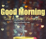 Name:  210239-Good-Morning-Have-A-Great-Wednesday.jpg
Views: 121
Size:  10.9 KB