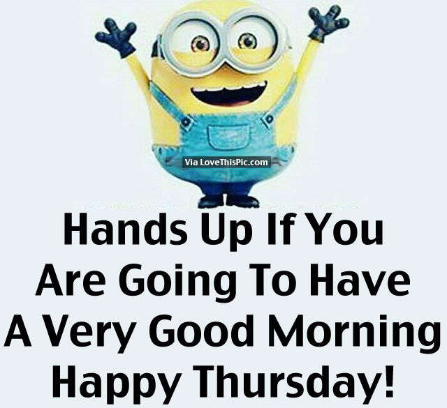 Name:  231338-Hands-Up-If-You-Are-Going-To-Have-A-Very-Good-Morning.-Happy-Thursday.jpg
Views: 1779
Size:  44.9 KB