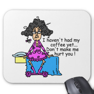 Name:  morning_before_coffee_humour_mouse_pads-r45b1e30296394bf9b9c2c9a9ba11a32a_x74vi_8byvr_324.jpg
Views: 101
Size:  22.5 KB