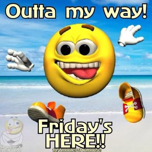 Name:  306091-Outta-My-Way-Friday-Is-Here.jpg
Views: 152
Size:  53.0 KB