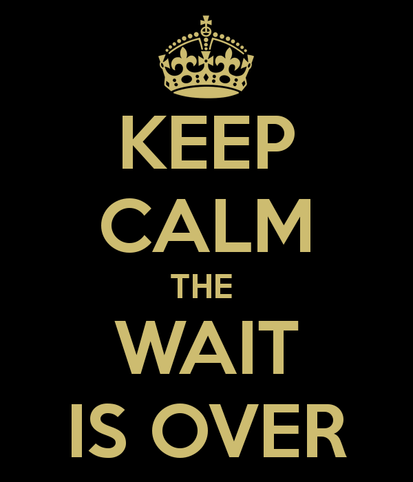 Name:  keep-calm-the-wait-is-over-2.png
Views: 32607
Size:  42.0 KB