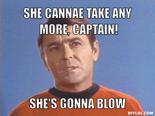 Name:  scotty-meme-generator-she-cannae-take-any-more-captain-she-s-gonna-blow-1bc725.gif
Views: 139
Size:  129.8 KB