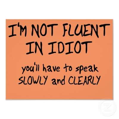 Name:  fluent_in_idiot_funny_poster-p228272553447146571tdcp_400.jpg
Views: 307
Size:  14.6 KB