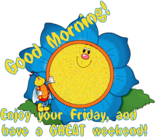 Name:  good-morning-enjoy-your-friday-and-have-a-great-weekend.gif
Views: 304
Size:  35.3 KB