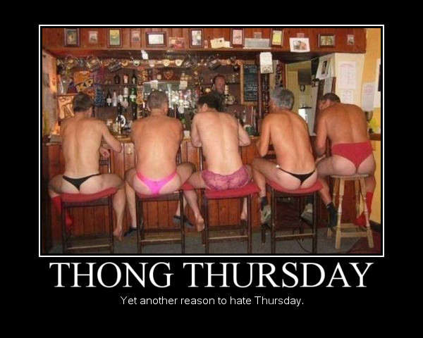 Name:  thong-thursday-yet-another-reason-to-hate-thursday.jpg
Views: 214
Size:  37.7 KB