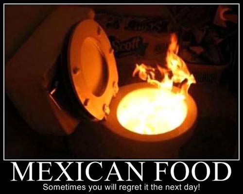 Name:  mexican-food-demotivator.jpg
Views: 4691
Size:  44.0 KB