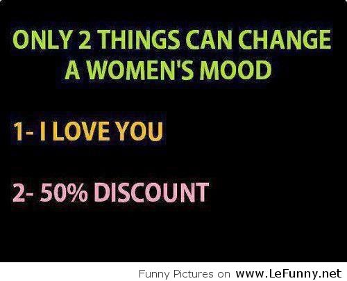 Name:  Two-things-can-change-a-womans-mood.jpg
Views: 218
Size:  29.0 KB