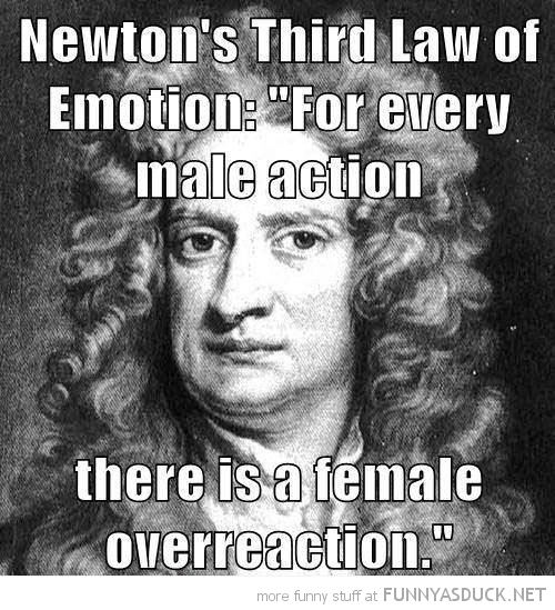 Name:  funny-newtons-third-law-male-action-female-overreaction-pics.jpg
Views: 244
Size:  139.4 KB