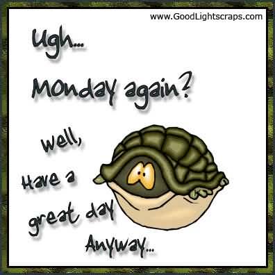 Name:  monday-again-well-have-a-great-day-anyway-graphic.jpg
Views: 82
Size:  21.5 KB