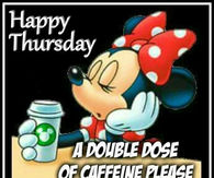 Name:  234298-Happy-Thursday-Good-Morning-A-Double-Dose-Of-Caffeine-Please.jpg
Views: 286
Size:  12.0 KB