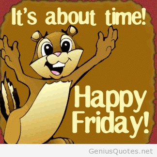 Name:  Happy-friday-weekend-quotes.gif
Views: 959
Size:  37.8 KB