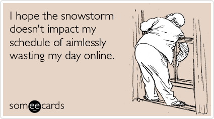 Name:  snowstorm-impact-schedule-aimlessly-online-seasonal-ecards-someecards.png
Views: 90
Size:  58.3 KB