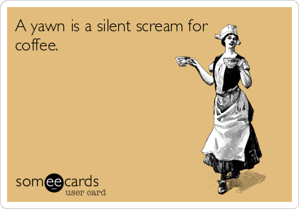 Name:  a-yawn-is-a-silent-scream-for-coffee-8d8eb.png
Views: 84
Size:  45.1 KB