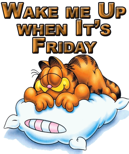 Name:  wake when its Friday.gif
Views: 64
Size:  59.6 KB