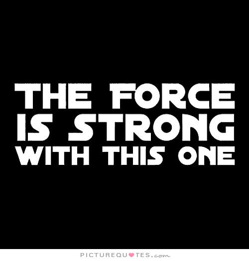 Name:  the-force-is-strong-with-this-one-quote-1.jpg
Views: 205
Size:  36.4 KB