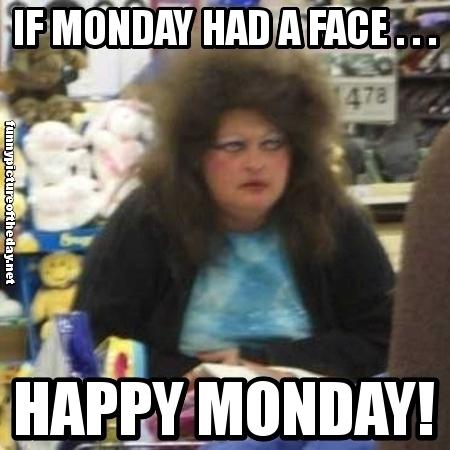 Name:  8aa8b-if-monday-had-a-face-funny-bad-hair-make-up-day-happy-monday-humor.jpg
Views: 53
Size:  34.2 KB